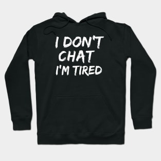 I Don T Chat I Ve Used Up All My Words Hoodie